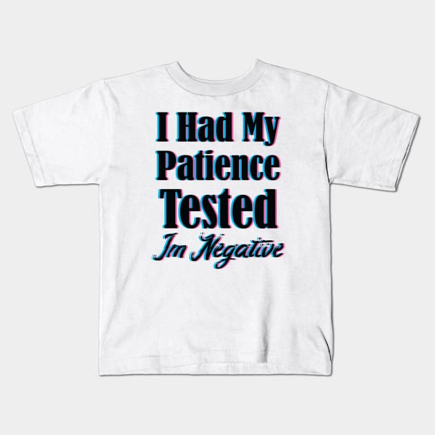 I Had My Patience Tested Im Negative Kids T-Shirt by SAM DLS